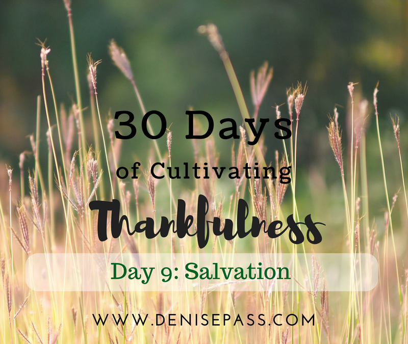 30 Days of Cultivating Thankfulness   Day 9 – Salvation/Forgiveness