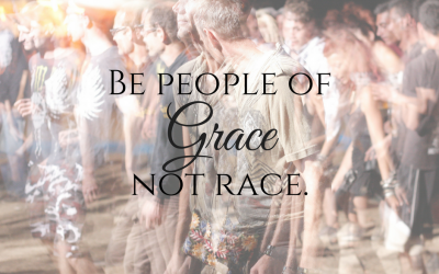 Be People of Grace, Not Race