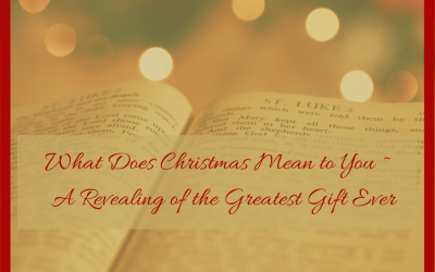 What Does Christmas Mean to You ~  A Revealing of the Greatest Gift Ever