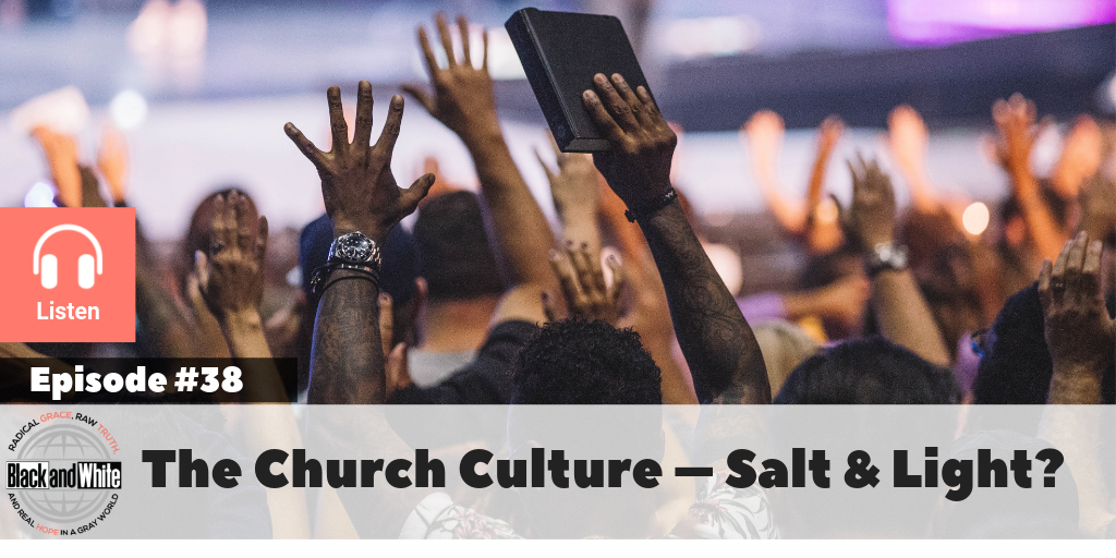 BW#38 – The Church Culture – Salt & Light?