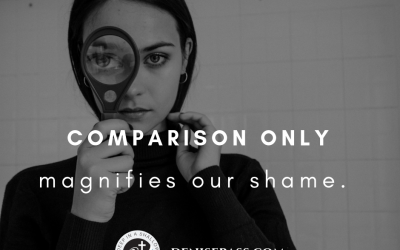 Comparison Only Magnifies Shame