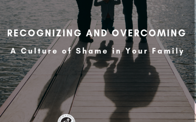 Recognizing and Overcoming the Culture of Shame in Your Family
