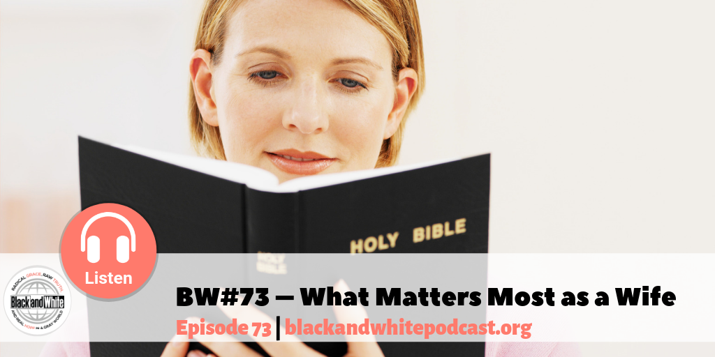 BW#73 – What Matters Most as a Wife
