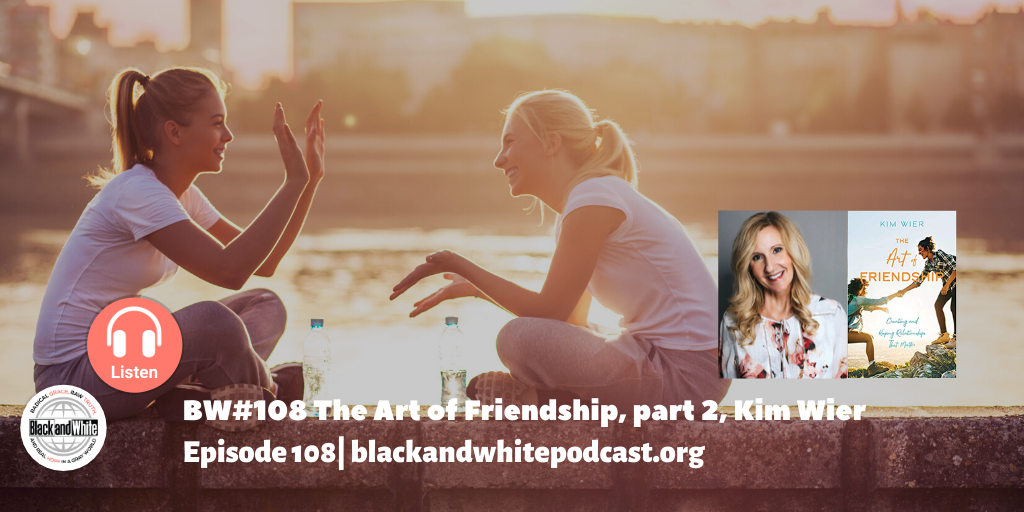BW#108 The Art of Friendship, part 2, Kim Wier
