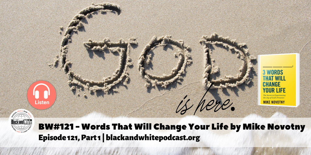BW#121 Recognizing the Impact of God’s Presence—Interview w/Mike Novotny, part 1