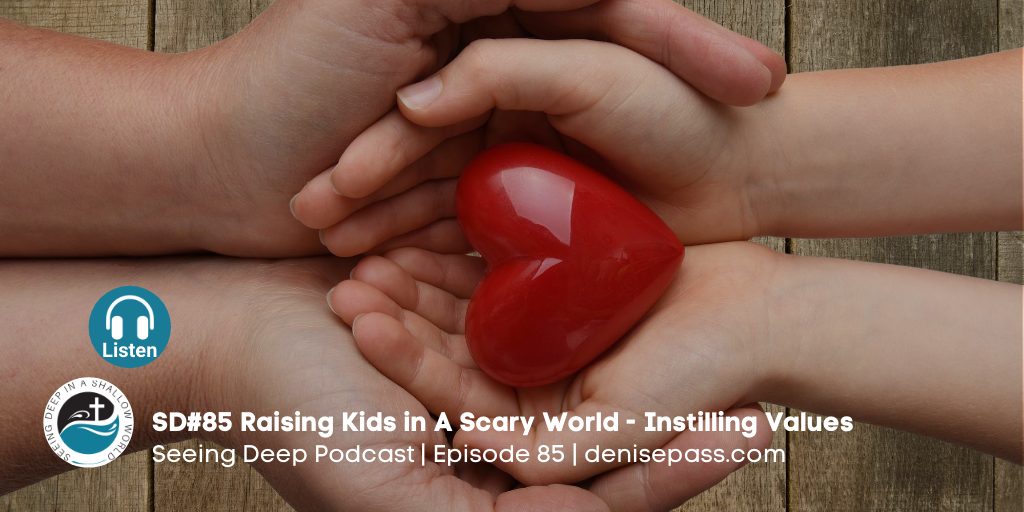 SD#85 Raising Kids in A Scary World – Instilling Values