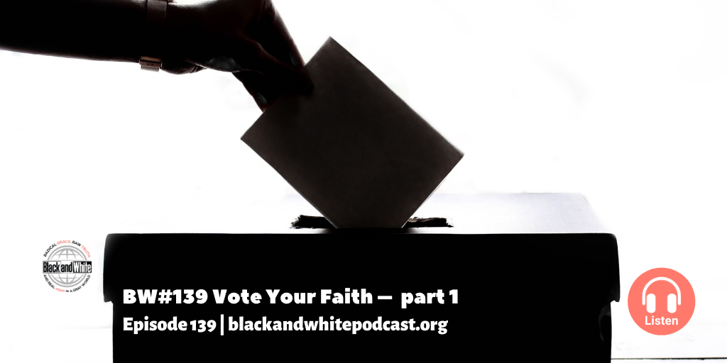 BW#139 Vote Your Faith, part 1