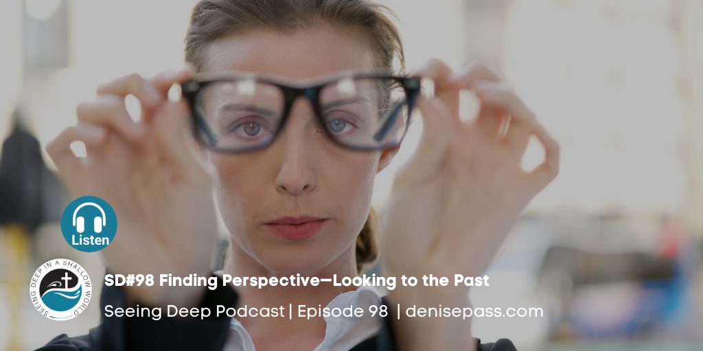 SD#98 Finding Perspective—Looking to the Past