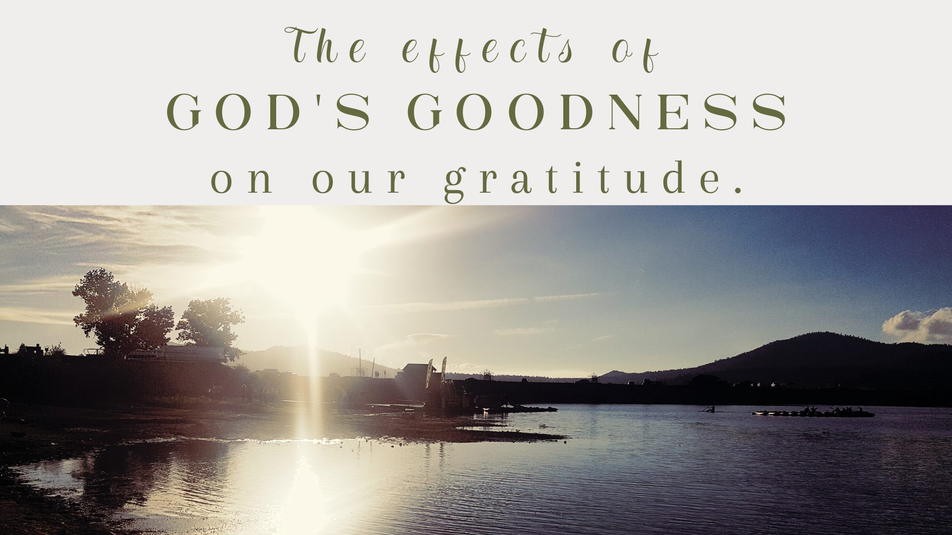 The Effects of God's Goodness on our Gratitude