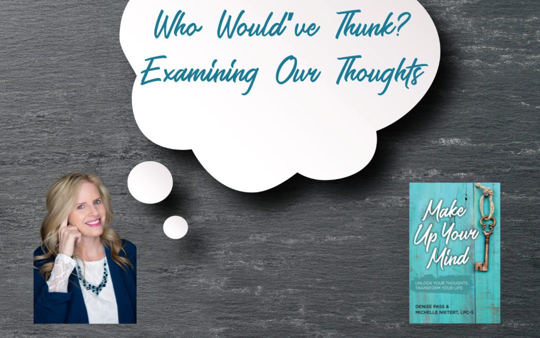 SD #151 Who Would’ve Thunk—Examining Our Thoughts