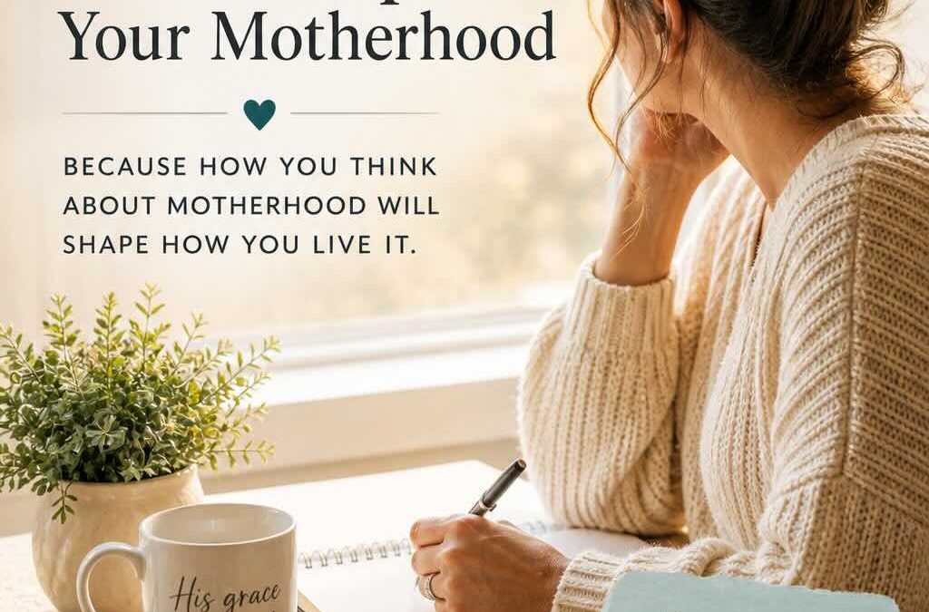 The Mindset that Shapes Your Motherhood